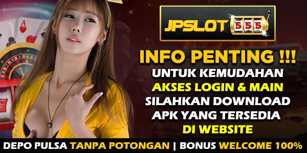 Situs Slot Online Deposit Pulsa Tanpa Potongan JPSLOT555